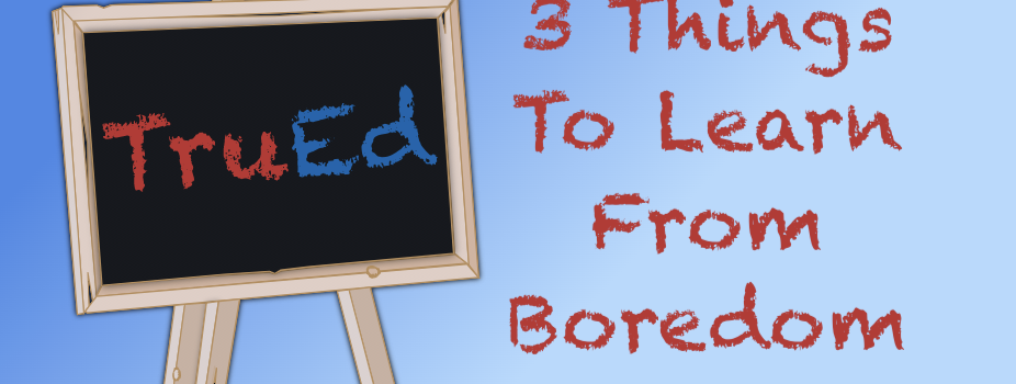 3 Things You Can Learn From Your Child’s Boredom